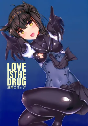 LOVE IS THE DRUG