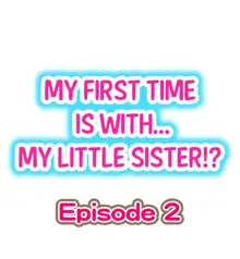 My First Time is with.... My Little Sister?! Ch.02, English