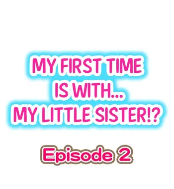 My First Time is with.... My Little Sister?! Ch.02, English