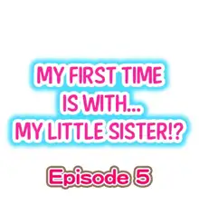 My First Time is with.... My Little Sister?! Ch.05, English