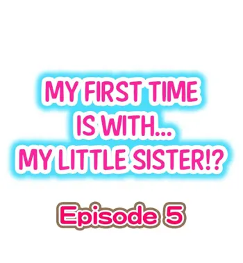 My First Time is with.... My Little Sister?! Ch.05, English