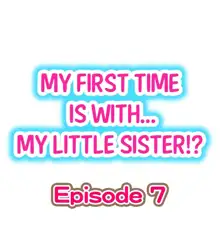 My First Time is with.... My Little Sister?! Ch.07, English