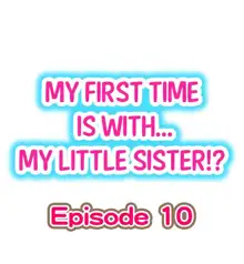 My First Time is with.... My Little Sister?! Ch.10, English