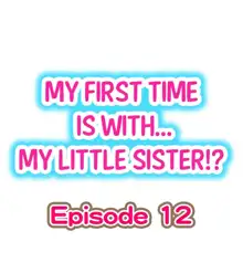 My First Time is with.... My Little Sister?! Ch.12, English