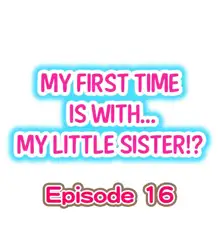 My First Time is with.... My Little Sister?! Ch.16, English