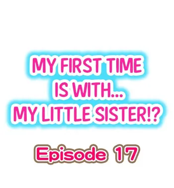 My First Time is with.... My Little Sister?! Ch.17, English