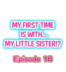 My First Time is with.... My Little Sister?! Ch.18, English