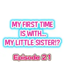 My First Time is with.... My Little Sister?! Ch.21, English