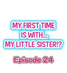 My First Time is with.... My Little Sister?! Ch.24, English