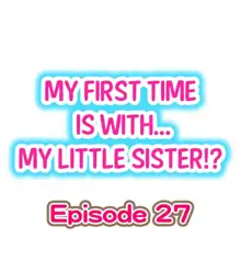 My First Time is with.... My Little Sister?! Ch.27, English