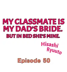 Doukyuusei wa Oyaji no Yome. Bed no Ue de wa Ore no Yome. | My Classmate is My Dad's Bride, But in Bed She's Mine Ch. 1-51, English