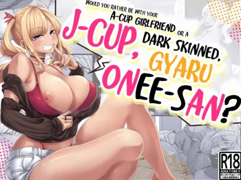 A-Cup no Kanojo yori J-Cup no Kuro Gal no Onee-san no Hou ga Ii yo ne? | Would you rather be with your A-cup girlfriend or a J-cup, dark skinned, gyaru onee-san?, English