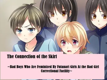 The Connection of the Skirt ~Bad Boys Who Are Feminized By Futanari Girls At the Bad Girl Correctional Facility~, English