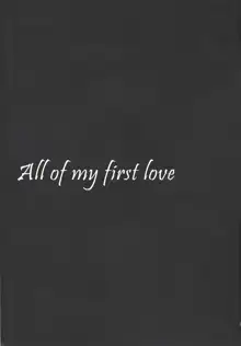 Hajimete no Ai no Subete o | All of my first love, English