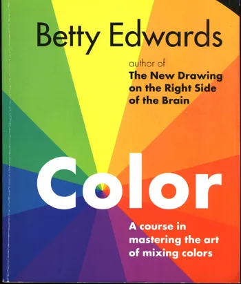 Color A Course in Mastering the Art of Mixing Colors by Betty Edwards, English