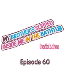 Jitsu wa Ima Haittemasu.... Ofuro de Onii-chan no Katai Are ga... | My Brother Slipped Inside Me in the Bathtub Ch. 1-75, English