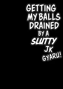 Dosukebe JK Gal no Honki Sakusei | Getting my Balls Drained by a Slutty JK Gyaru, English