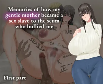 Yasashikatta Haha ga Boku o Ijimeteta Kuzu Otoko no Seidorei ni Naru made no Kioku Zenpen | Memories of how my gentle mother became a sex slave to the scum who bullied me - First part, English