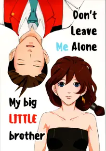 Don't leave me alone,my big LITTLE brother, 中文