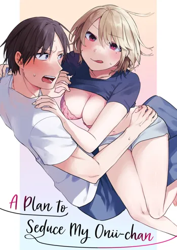 Onii-chan Yuuwaku Keikaku | A Plan to Seduce My Onii-chan