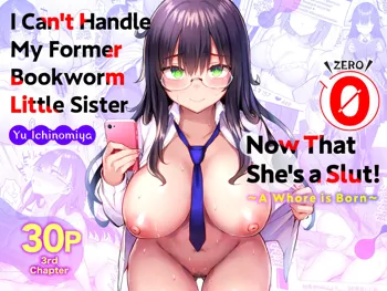 Moto InCha no Kyonyuu Yariman Imouto ga Erosugite, Onii-chan wa Mou...!! 0 ~Jimiko no Watashi ga Kawatta Riyuu~ | I Can't Handle My Former Bookworm Little Sister Now That She's a Slut! ~A Whore is Born~, English