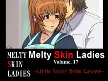 Melty Skin Ladies Vol. 17 ~Little Sister Bride Kasumi~, English