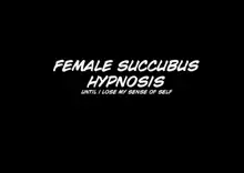 Mesu Inmaka Saimin ~Boku no Ishiki ga Somaru Made~ | Female succubus hypnosis ~until i lose my sense of self~, English