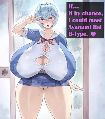 Moshimo Ayanami Rei B-type to Deaetara.. | IF... If by chance I could meet with Ayanami Rei B-Type.