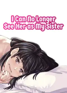 Mou, Ane to Shite Ninshiki Dekinai | I Can No Longer See Her as My Sister (decensored), English