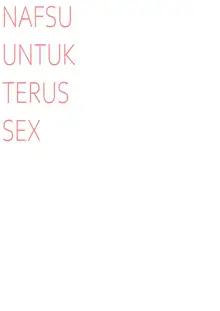 NAFSU UNTUK TERUS SEX, English