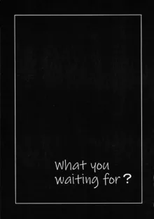 What you waiting for?, 日本語