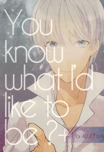 You know what I'd like to be?+, 日本語